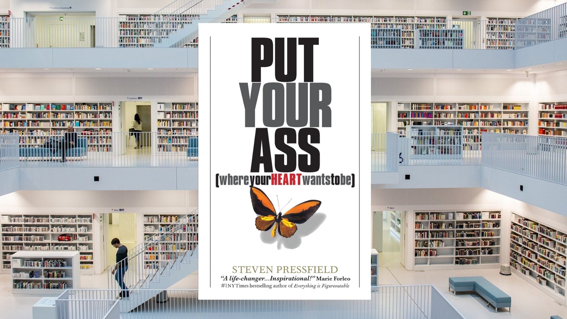 Put Your Ass Where Your Heart Wants to Be, by Steven Pressfield