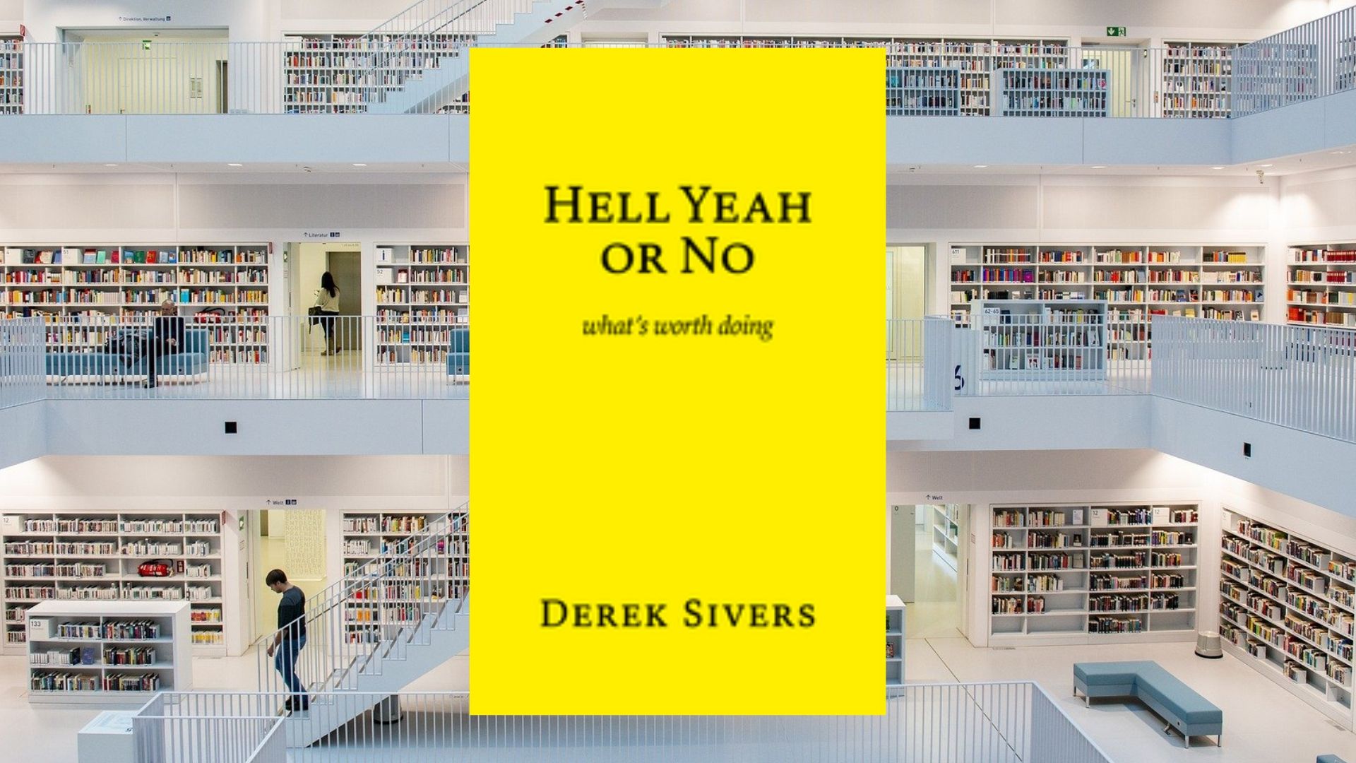 Hell Yeah Or No Whats Worth Doing By Derek Sivers