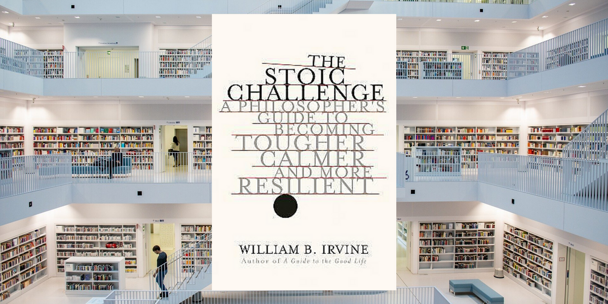The Stoic Challenge, by William B. Irvine