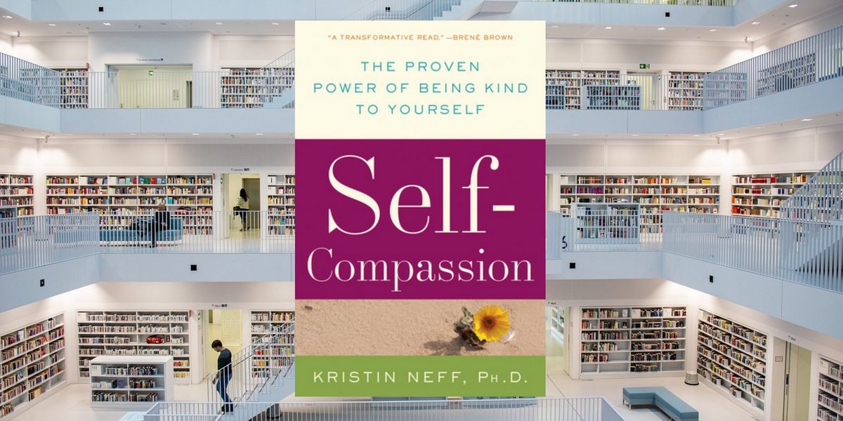 Self-Compassion, by Kristin Neff