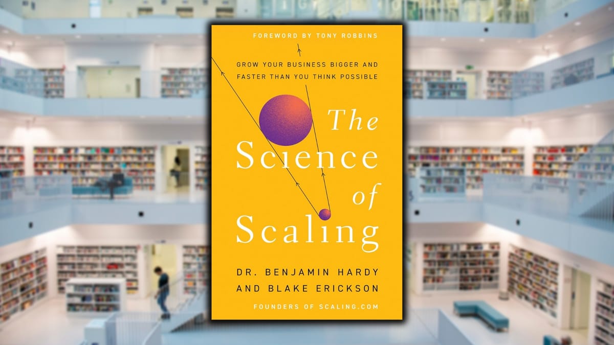 The Science of Scaling, by Dr. Benjamin Hardy