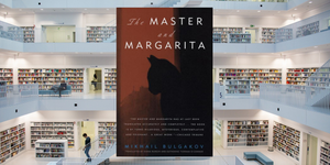 The Master and Margarita, by Mikhail Bulgakov