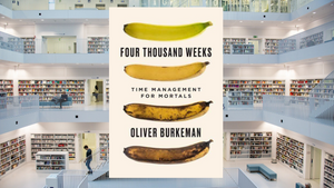 Four Thousand Weeks, by Oliver Burkeman