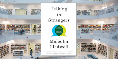 Talking to Strangers, by Malcolm Gladwell