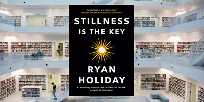 Stillness is the Key, by Ryan Holiday
