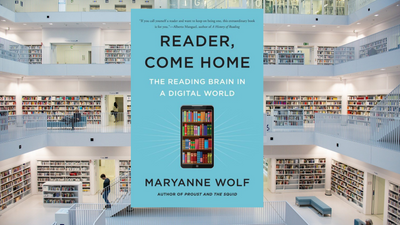 Reader, Come Home, by Maryanne Wolf