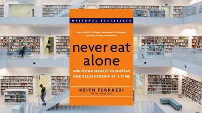 Never Eat Alone: And Other Secrets to Success, One Relationship at a Time, by Keith Ferrazzi