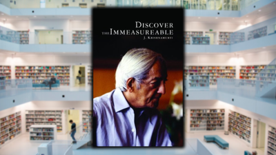 Discover the Immeasurable, by Jiddu Krishnamurti