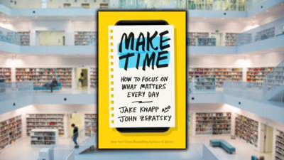 Make Time: How to Focus on What Matters Every Day, by Jake Knapp and John Zeratsky