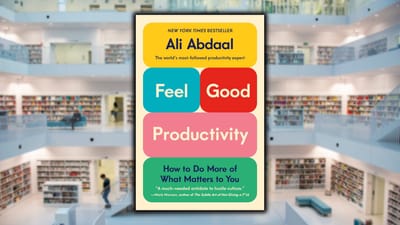 Feel-Good Productivity, by Ali Abdaal