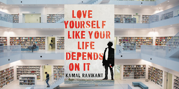 Love Yourself Like Your Life Depends on It, by Kamal Ravikant
