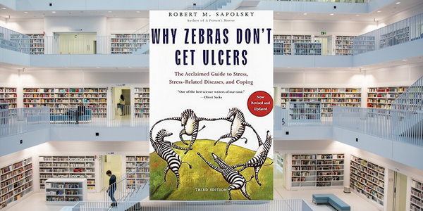 Why Zebras Don’t Get Ulcers, by Robert Sapolsky
