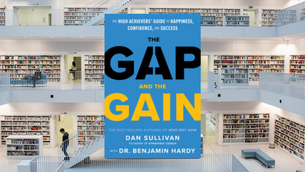 The Gap and the Gain, by Dan Sullivan and Dr. Benjamin Hardy