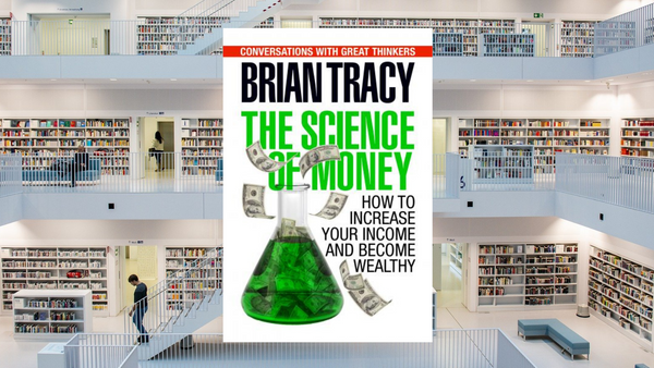The Science of Money: How to Increase Your Income and Become Wealthy, by Brian Tracy