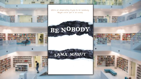 Be Nobody, by Lama Marut