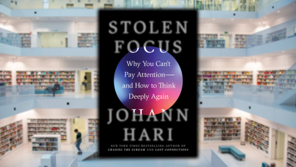 Stolen Focus: Why You Can't Pay Attention - and How to Think Deeply Again, by Johann Hari