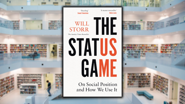 The Status Game: On Social Position and How We Use It, by Will Storr