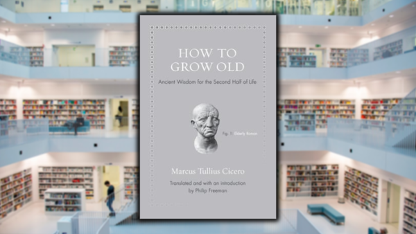 How to Grow Old, by Marcus Tullius Cicero