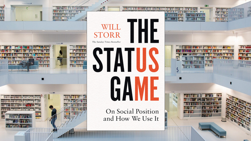 The Status Game: On Social Position and How We Use It, by Will Storr