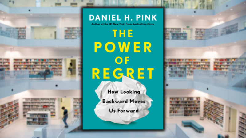 The Power of Regret, by Daniel Pink